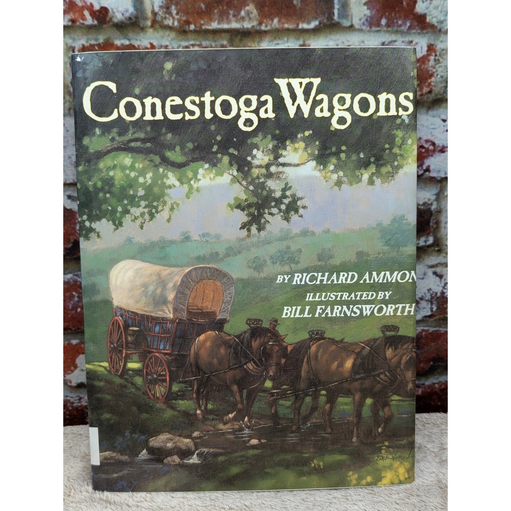 Conestoga Wagons by Richard Ammon Bill Farnsworth 1st Ed 2000 ISBN 0823414752